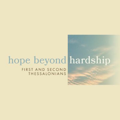 Hope Beyond Hardship | 1 Thessalonians Introduction
