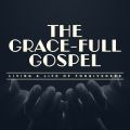 The Grace-Full Gospel: Living a Life of Forgiveness